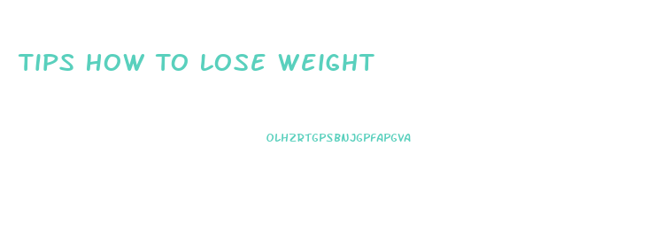 Tips How To Lose Weight