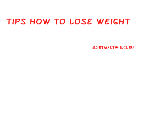 Tips How To Lose Weight