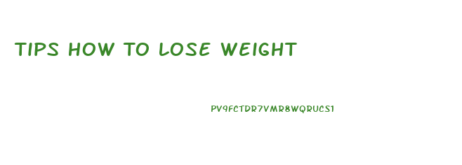 Tips How To Lose Weight