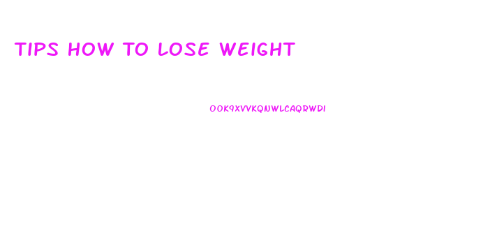 Tips How To Lose Weight