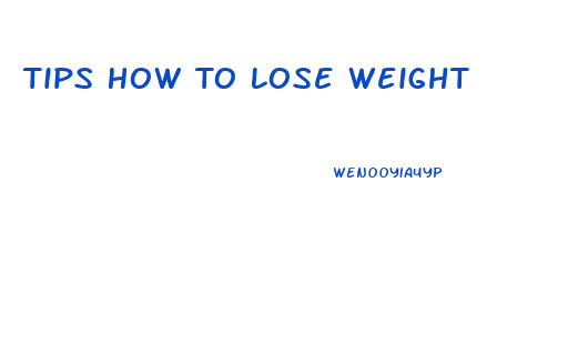 Tips How To Lose Weight