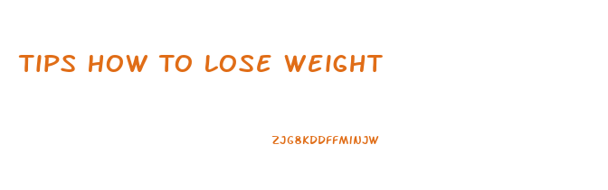 Tips How To Lose Weight