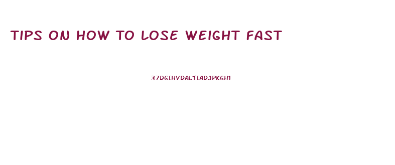 Tips On How To Lose Weight Fast