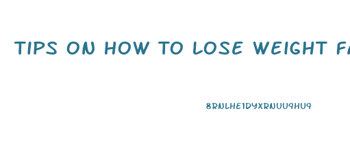 Tips On How To Lose Weight Fast