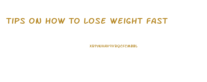 Tips On How To Lose Weight Fast