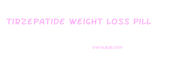 Tirzepatide Weight Loss Pill