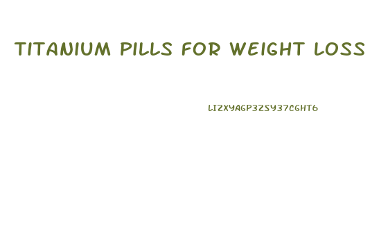 Titanium Pills For Weight Loss