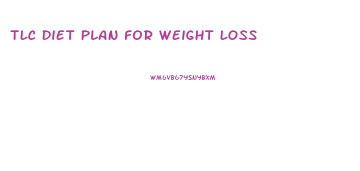 Tlc Diet Plan For Weight Loss