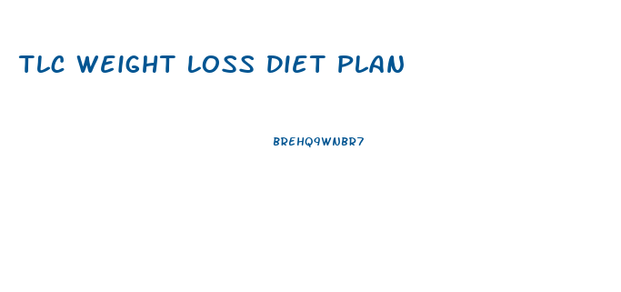 Tlc Weight Loss Diet Plan
