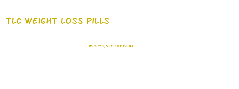 Tlc Weight Loss Pills