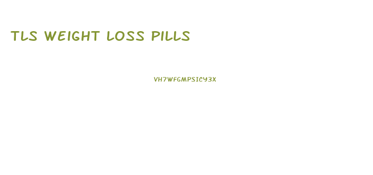 Tls Weight Loss Pills