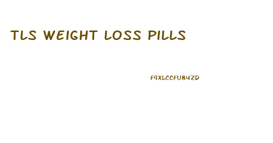 Tls Weight Loss Pills