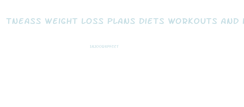 Tneass Weight Loss Plans Diets Workouts And Health Tips