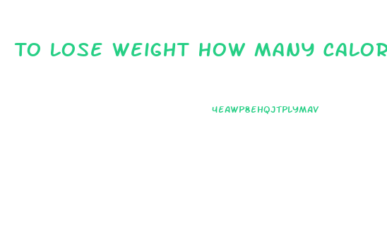 To Lose Weight How Many Calories Should I Eat