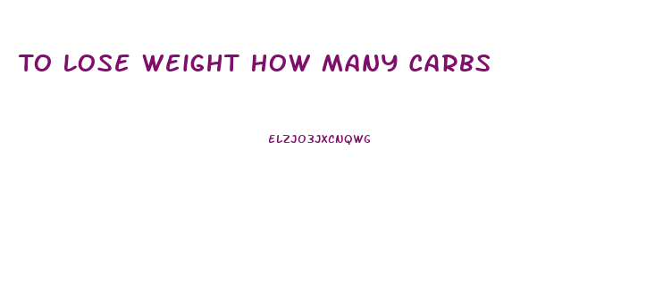 To Lose Weight How Many Carbs