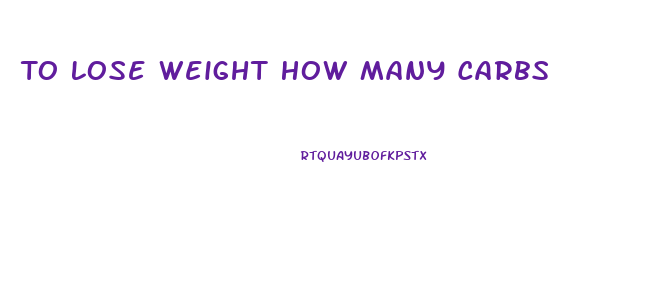 To Lose Weight How Many Carbs