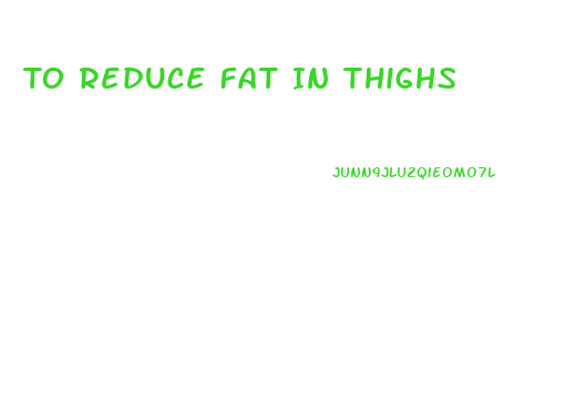 To Reduce Fat In Thighs