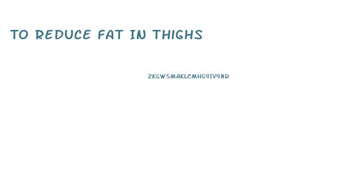 To Reduce Fat In Thighs