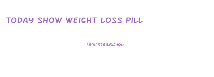 Today Show Weight Loss Pill