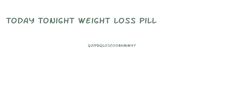 Today Tonight Weight Loss Pill