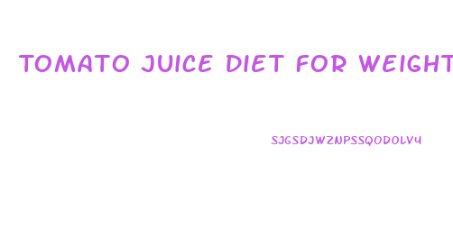 Tomato Juice Diet For Weight Loss