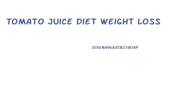 Tomato Juice Diet Weight Loss