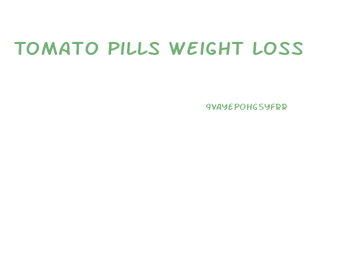 Tomato Pills Weight Loss