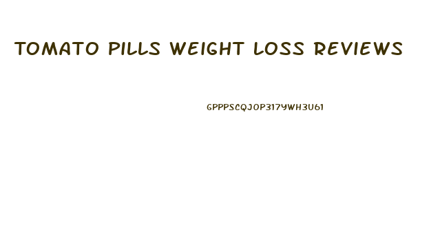 Tomato Pills Weight Loss Reviews