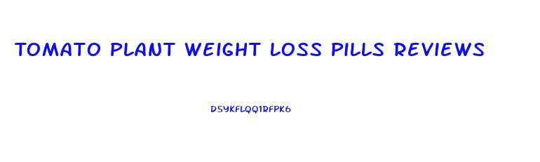 Tomato Plant Weight Loss Pills Reviews