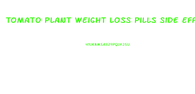 Tomato Plant Weight Loss Pills Side Effects