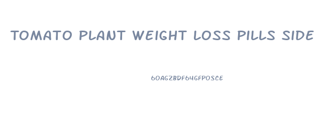 Tomato Plant Weight Loss Pills Side Effects