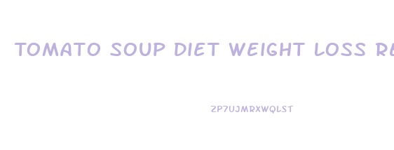 Tomato Soup Diet Weight Loss Results
