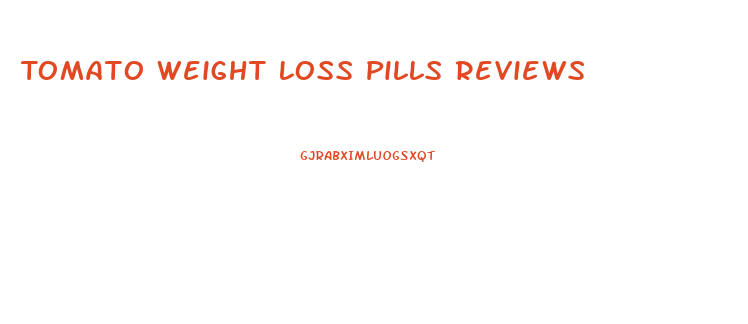 Tomato Weight Loss Pills Reviews