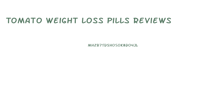 Tomato Weight Loss Pills Reviews