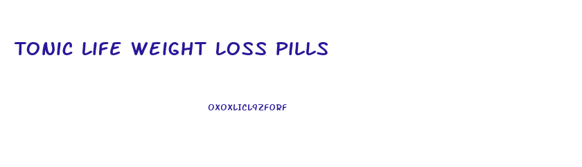 Tonic Life Weight Loss Pills