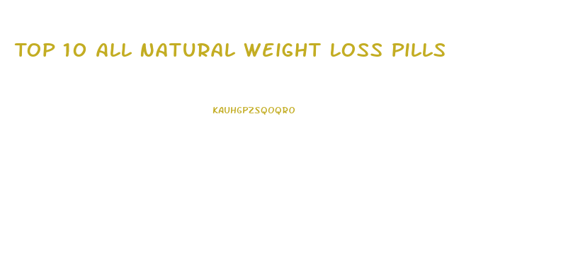 Top 10 All Natural Weight Loss Pills