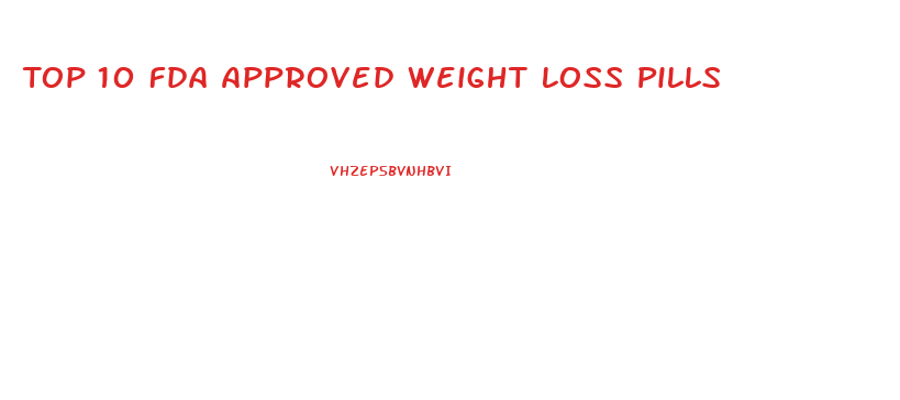 Top 10 Fda Approved Weight Loss Pills