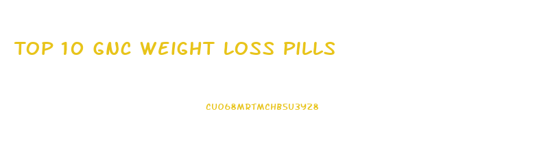 Top 10 Gnc Weight Loss Pills