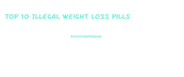 Top 10 Illegal Weight Loss Pills