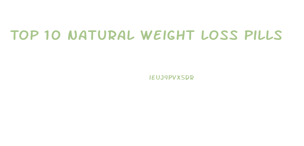 Top 10 Natural Weight Loss Pills