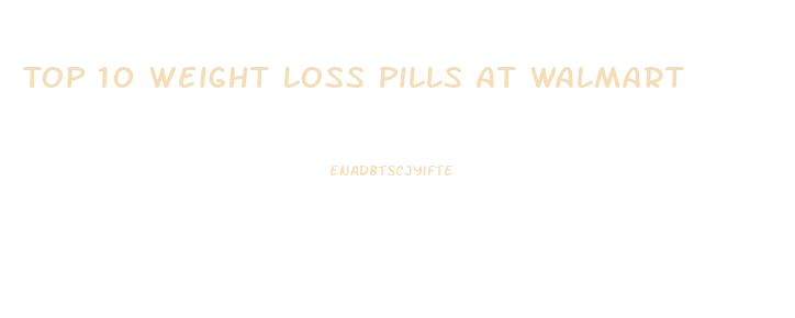 Top 10 Weight Loss Pills At Walmart