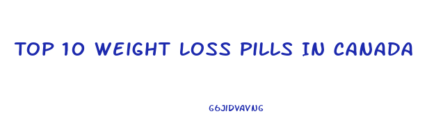 Top 10 Weight Loss Pills In Canada