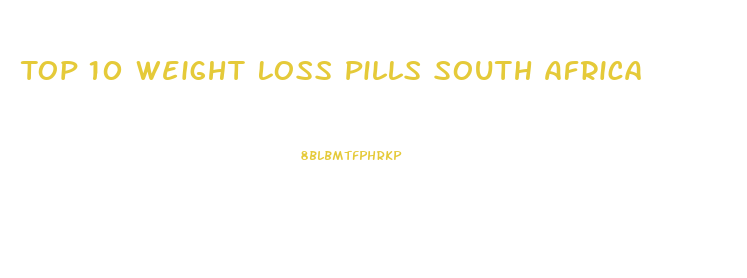 Top 10 Weight Loss Pills South Africa