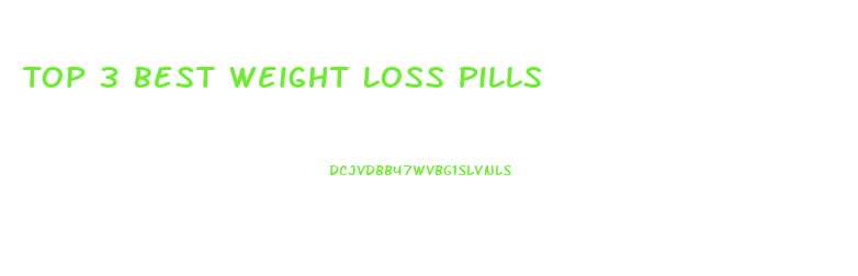 Top 3 Best Weight Loss Pills
