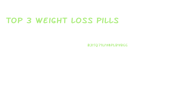 Top 3 Weight Loss Pills
