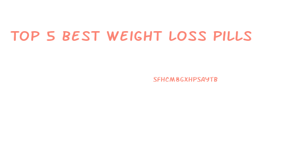 Top 5 Best Weight Loss Pills