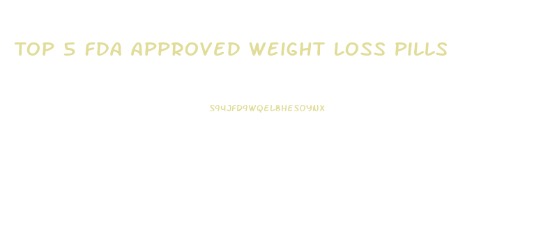 Top 5 Fda Approved Weight Loss Pills