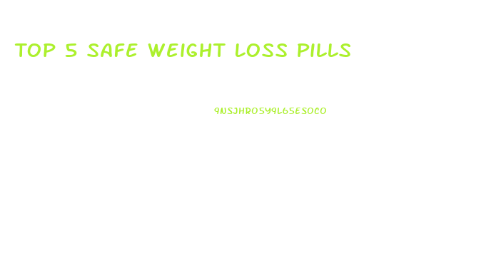 Top 5 Safe Weight Loss Pills