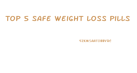 Top 5 Safe Weight Loss Pills