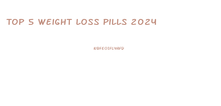 Top 5 Weight Loss Pills 2024